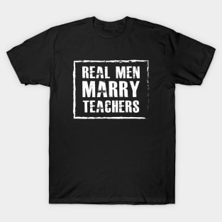 Teacher Husband - Real men marry teachers T-Shirt